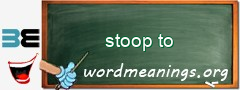 WordMeaning blackboard for stoop to